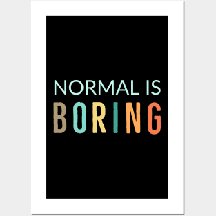 Normal Is Boring Posters and Art